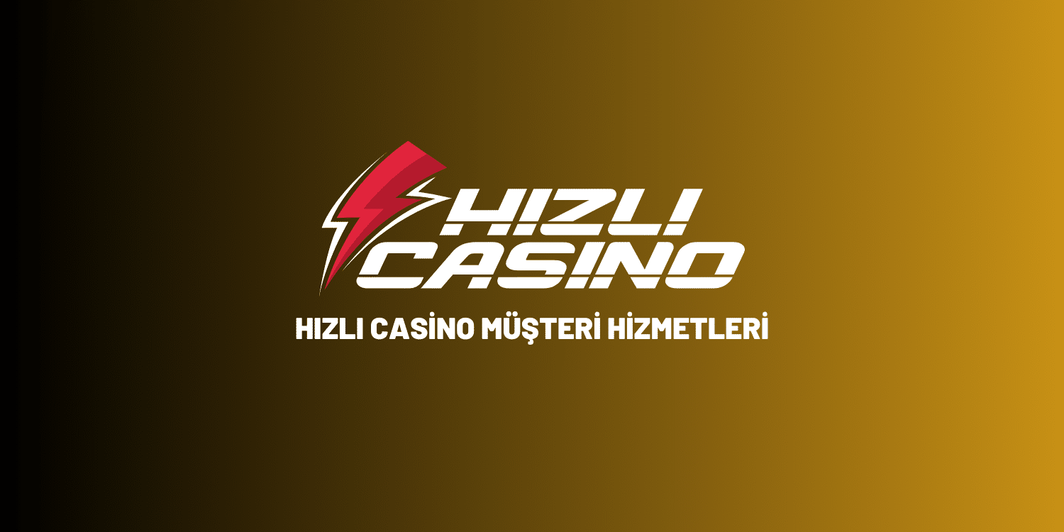 Hızlı Casino Müşteri Hizmetleri